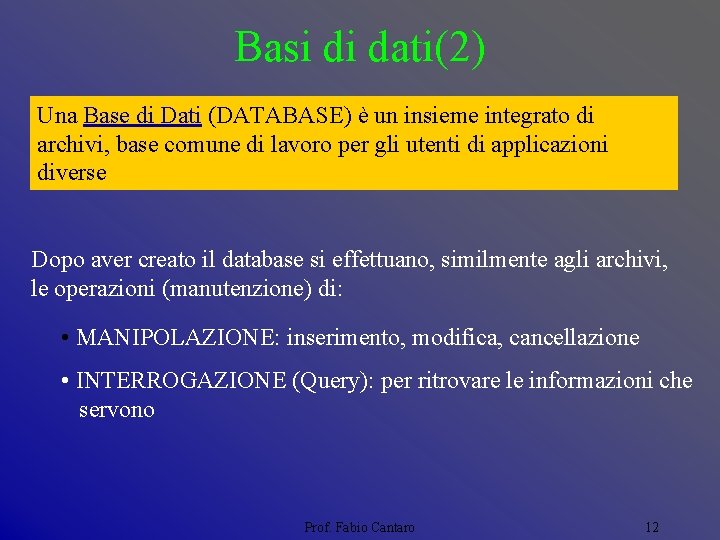 Basi di dati(2) Una Base di Dati (DATABASE) è un insieme integrato di archivi,