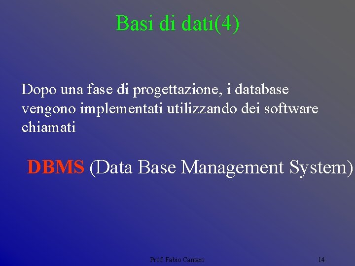 Basi di dati(4) Dopo una fase di progettazione, i database vengono implementati utilizzando dei