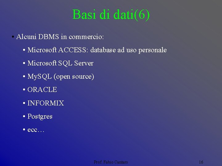 Basi di dati(6) • Alcuni DBMS in commercio: • Microsoft ACCESS: database ad uso