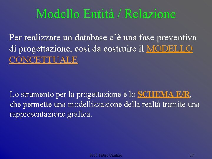 Modello Entità / Relazione Per realizzare un database c’è una fase preventiva di progettazione,