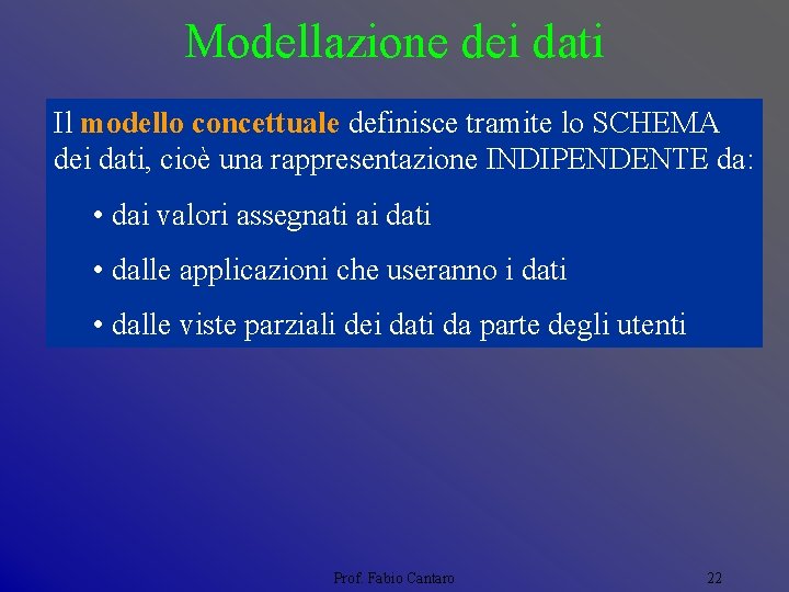 Modellazione dei dati Il modello concettuale definisce tramite lo SCHEMA dei dati, cioè una