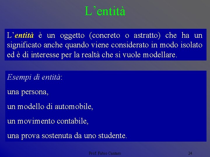 L’entità è un oggetto (concreto o astratto) che ha un significato anche quando viene