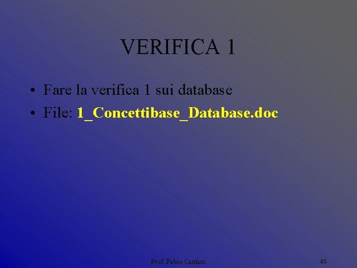 VERIFICA 1 • Fare la verifica 1 sui database • File: 1_Concettibase_Database. doc Prof.