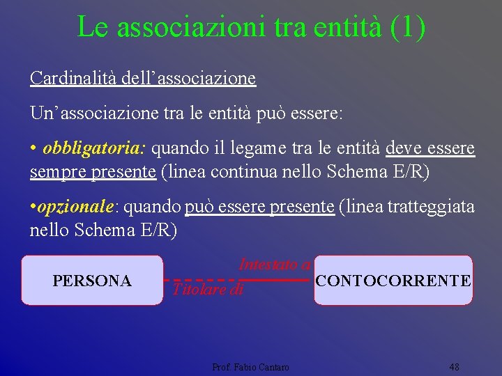 Le associazioni tra entità (1) Cardinalità dell’associazione Un’associazione tra le entità può essere: •