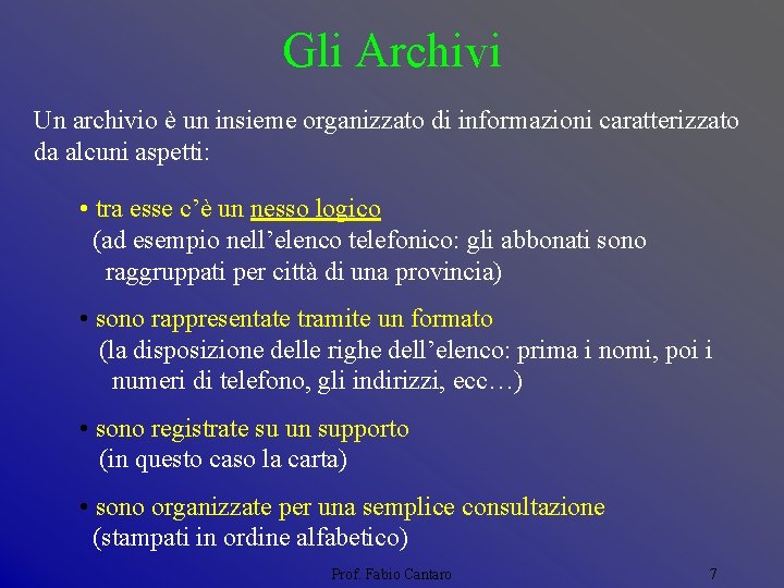 Gli Archivi Un archivio è un insieme organizzato di informazioni caratterizzato da alcuni aspetti:
