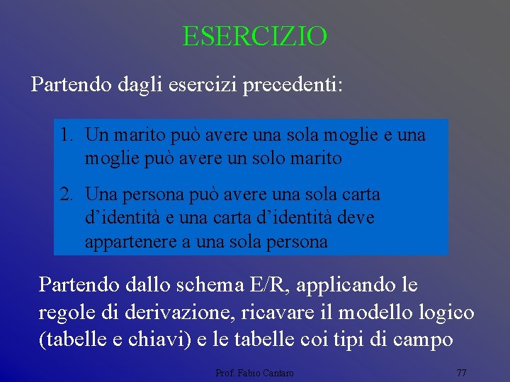 ESERCIZIO Partendo dagli esercizi precedenti: 1. Un marito può avere una sola moglie e