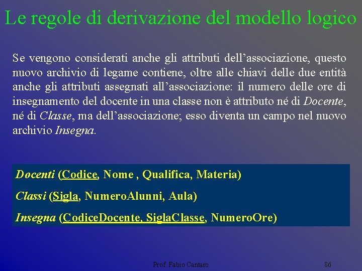 Le regole di derivazione del modello logico Se vengono considerati anche gli attributi dell’associazione,