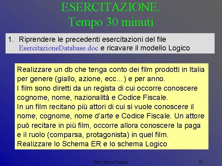 ESERCITAZIONE. Tempo 30 minuti 1. Riprendere le precedenti esercitazioni del file Esercitazione. Database. doc