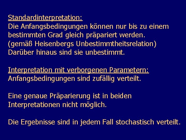 Standardinterpretation: Die Anfangsbedingungen können nur bis zu einem bestimmten Grad gleich präpariert werden. (gemäß