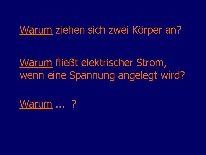 Warum ziehen sich zwei Körper an? Warum fließt elektrischer Strom, wenn eine Spannung angelegt