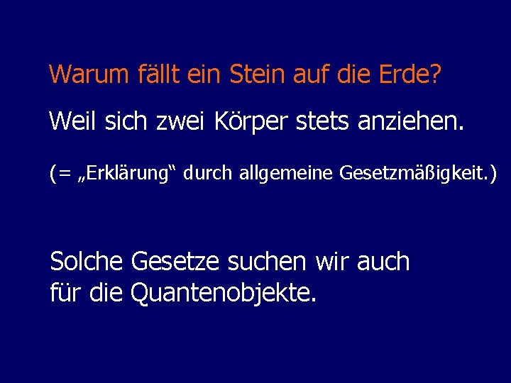 Warum fällt ein Stein auf die Erde? Weil sich zwei Körper stets anziehen. (=