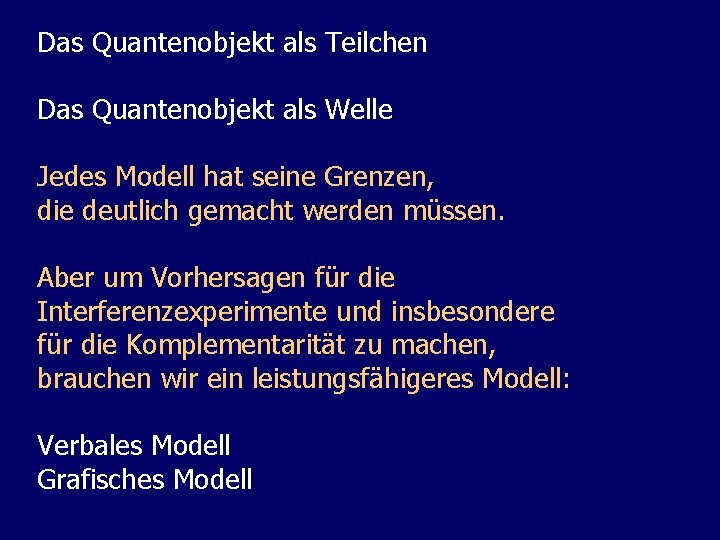 Das Quantenobjekt als Teilchen Das Quantenobjekt als Welle Jedes Modell hat seine Grenzen, die