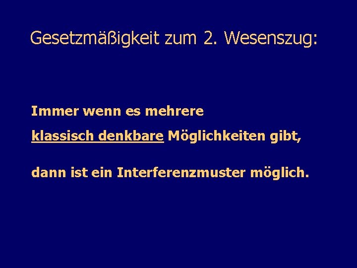 Gesetzmäßigkeit zum 2. Wesenszug: Immer wenn es mehrere klassisch denkbare Möglichkeiten gibt, dann ist