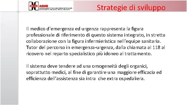 Strategie di sviluppo Il medico d’emergenza ed urgenza rappresenta la figura professionale di riferimento