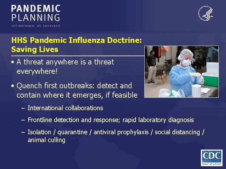 HHS Pandemic Influenza Doctrine: Saving Lives • A threat anywhere is a threat everywhere!