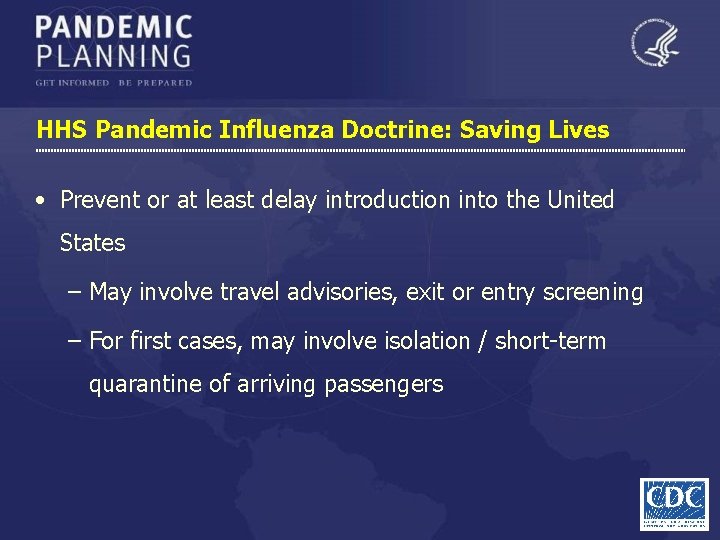 HHS Pandemic Influenza Doctrine: Saving Lives • Prevent or at least delay introduction into