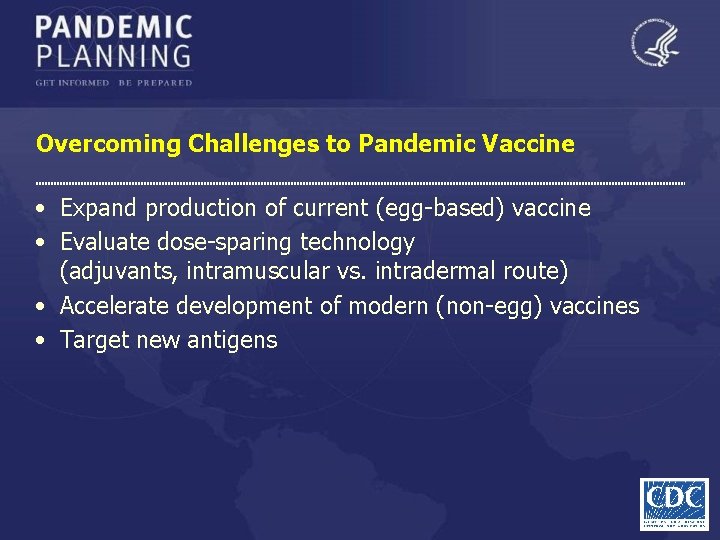 Overcoming Challenges to Pandemic Vaccine • Expand production of current (egg-based) vaccine • Evaluate