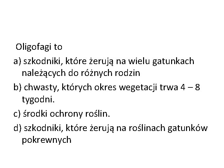  Oligofagi to a) szkodniki, które żerują na wielu gatunkach należących do różnych rodzin