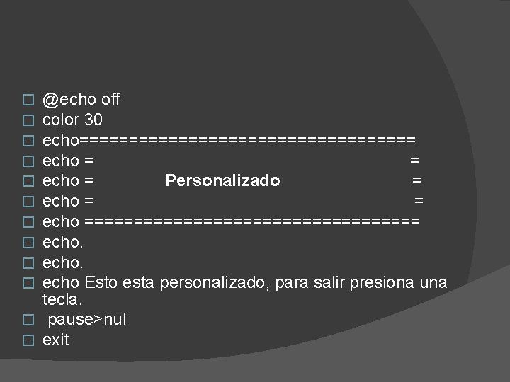 @echo off color 30 echo================= echo = Personalizado = echo ================= echo Esto esta