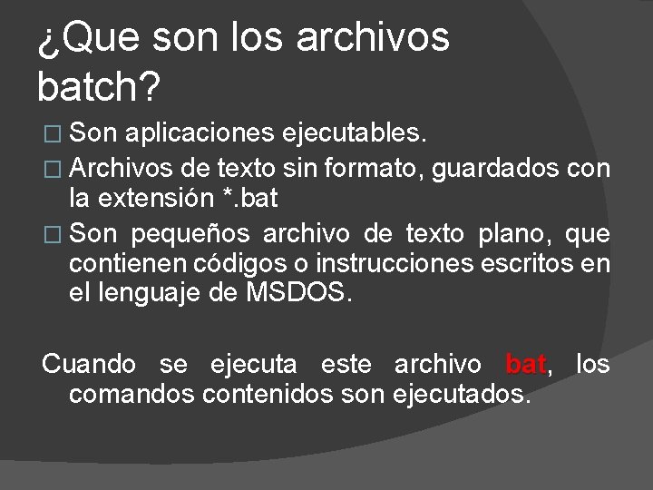 ¿Que son los archivos batch? � Son aplicaciones ejecutables. � Archivos de texto sin