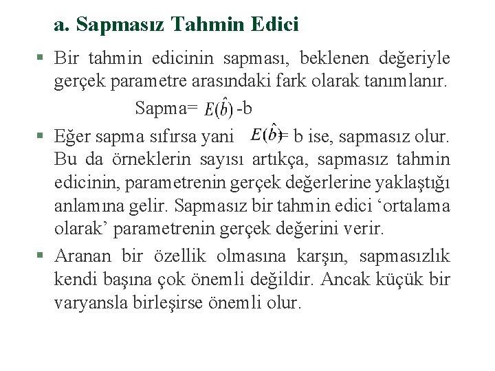 a. Sapmasız Tahmin Edici § Bir tahmin edicinin sapması, beklenen değeriyle gerçek parametre arasındaki