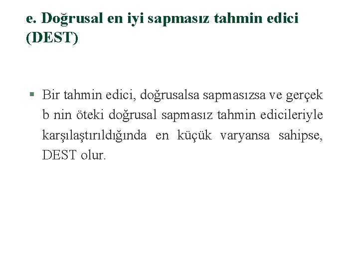 e. Doğrusal en iyi sapmasız tahmin edici (DEST) § Bir tahmin edici, doğrusalsa sapmasızsa