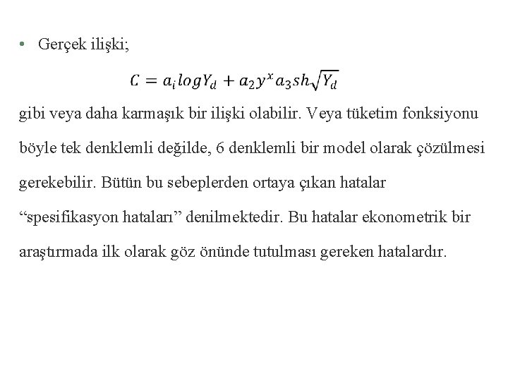  • Gerçek ilişki; gibi veya daha karmaşık bir ilişki olabilir. Veya tüketim fonksiyonu