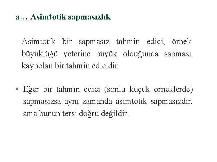 a… Asimtotik sapmasızlık Asimtotik bir sapmasız tahmin edici, örnek büyüklüğü yeterine büyük olduğunda sapması