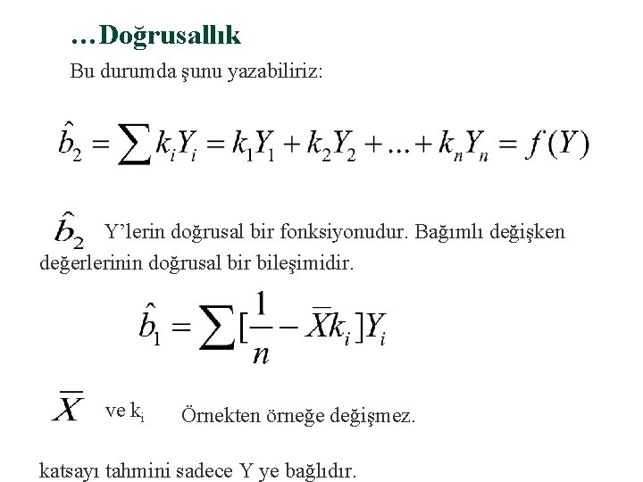 …Doğrusallık Bu durumda şunu yazabiliriz: Y’lerin doğrusal bir fonksiyonudur. Bağımlı değişken değerlerinin doğrusal bir