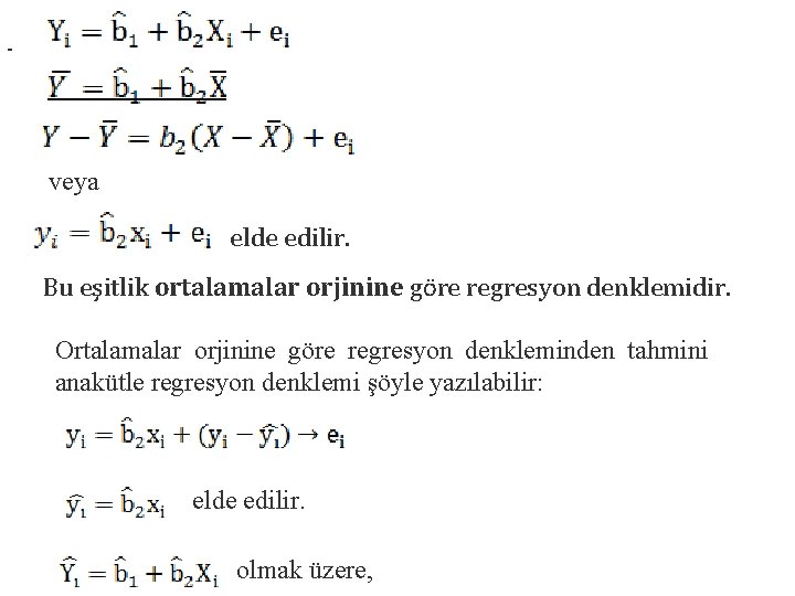 veya elde edilir. Bu eşitlik ortalamalar orjinine göre regresyon denklemidir. Ortalamalar orjinine göre regresyon