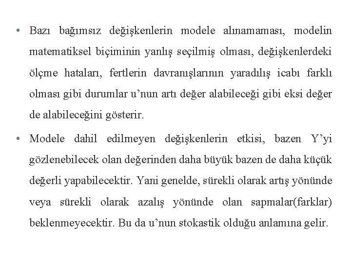  • Bazı bağımsız değişkenlerin modele alınamaması, modelin matematiksel biçiminin yanlış seçilmiş olması, değişkenlerdeki