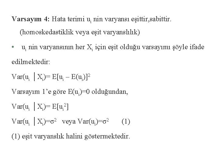 Varsayım 4: Hata terimi ui nin varyansı eşittir, sabittir. (homoskedastiklik veya eşit varyanslılık) •