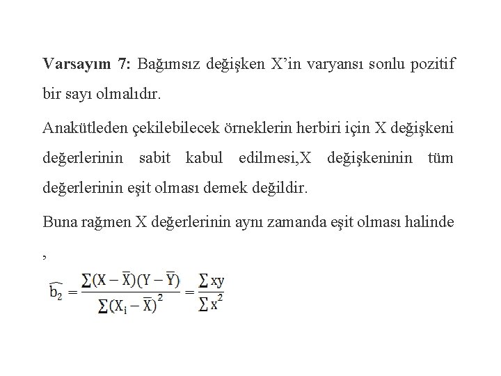 Varsayım 7: Bağımsız değişken X’in varyansı sonlu pozitif bir sayı olmalıdır. Anakütleden çekilebilecek örneklerin