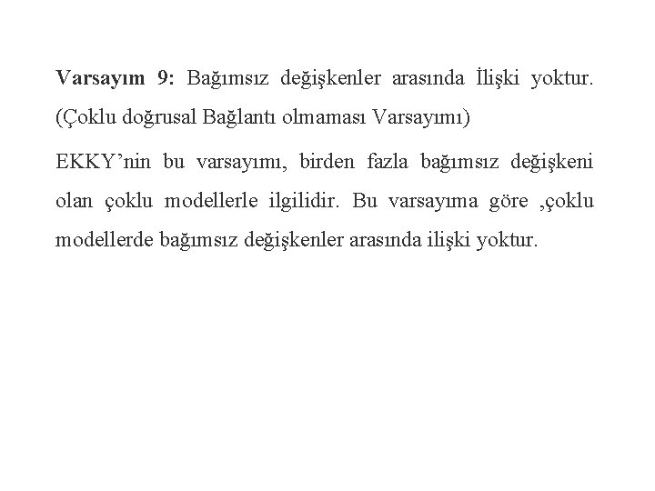 Varsayım 9: Bağımsız değişkenler arasında İlişki yoktur. (Çoklu doğrusal Bağlantı olmaması Varsayımı) EKKY’nin bu