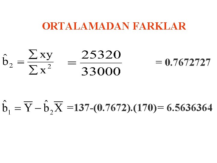 ORTALAMADAN FARKLAR = 0. 7672727 =137 -(0. 7672). (170) = 6. 5636364 