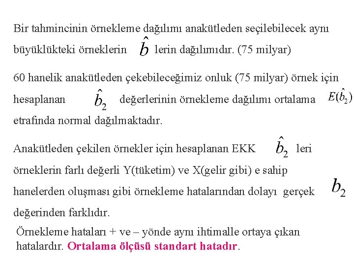 Bir tahmincinin örnekleme dağılımı anakütleden seçilebilecek aynı büyüklükteki örneklerin dağılımıdır. (75 milyar) 60 hanelik