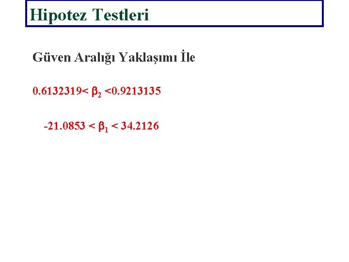 Hipotez Testleri Güven Aralığı Yaklaşımı İle 0. 6132319< b 2 <0. 9213135 -21. 0853