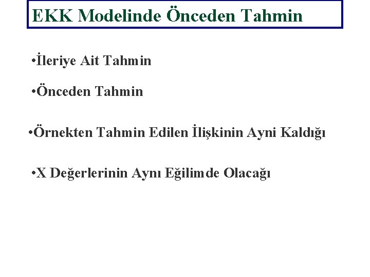 EKK Modelinde Önceden Tahmin • İleriye Ait Tahmin • Önceden Tahmin • Örnekten Tahmin