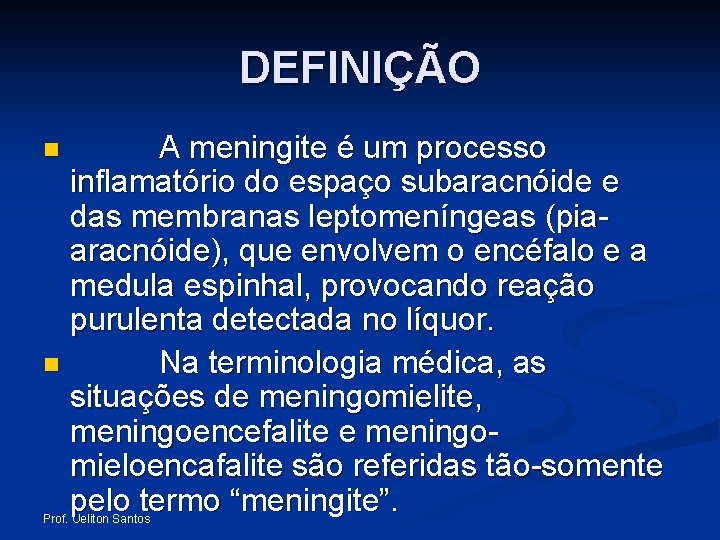 DEFINIÇÃO A meningite é um processo inflamatório do espaço subaracnóide e das membranas leptomeníngeas