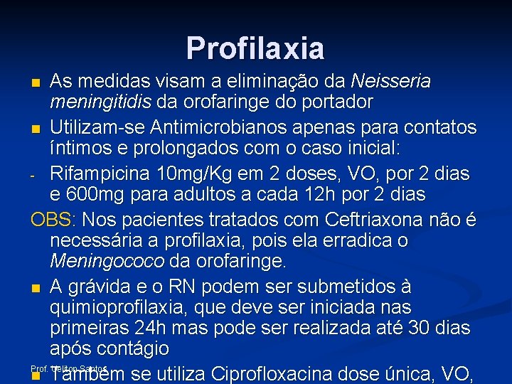 Profilaxia As medidas visam a eliminação da Neisseria meningitidis da orofaringe do portador n