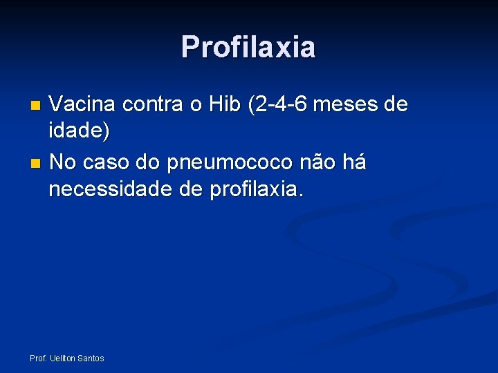 Profilaxia Vacina contra o Hib (2 -4 -6 meses de idade) n No caso