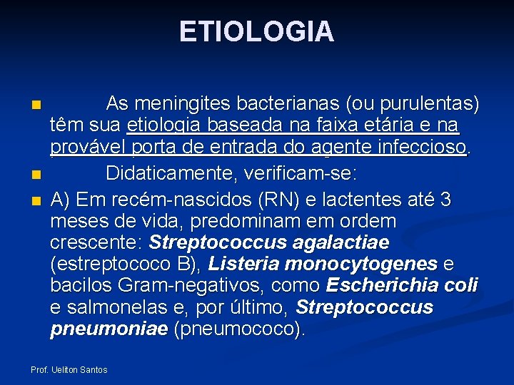 ETIOLOGIA n n n As meningites bacterianas (ou purulentas) têm sua etiologia baseada na