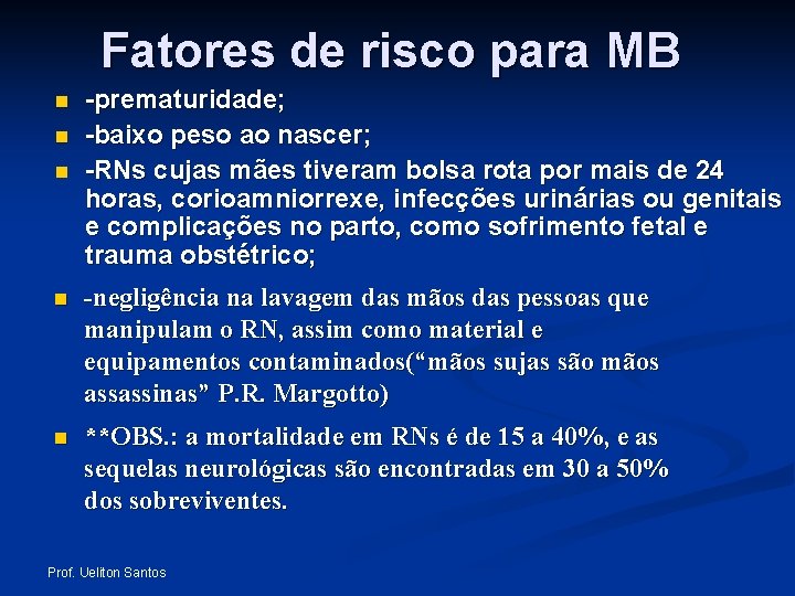 Fatores de risco para MB n n n -prematuridade; -baixo peso ao nascer; -RNs