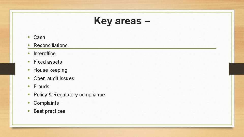 Key areas – • • • Cash Reconciliations Interoffice Fixed assets House keeping Open