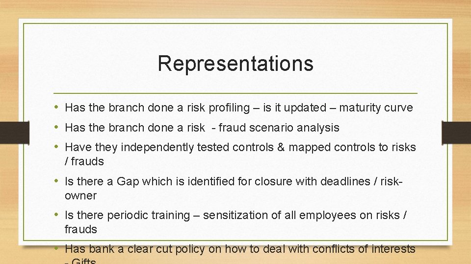 Representations • Has the branch done a risk profiling – is it updated –