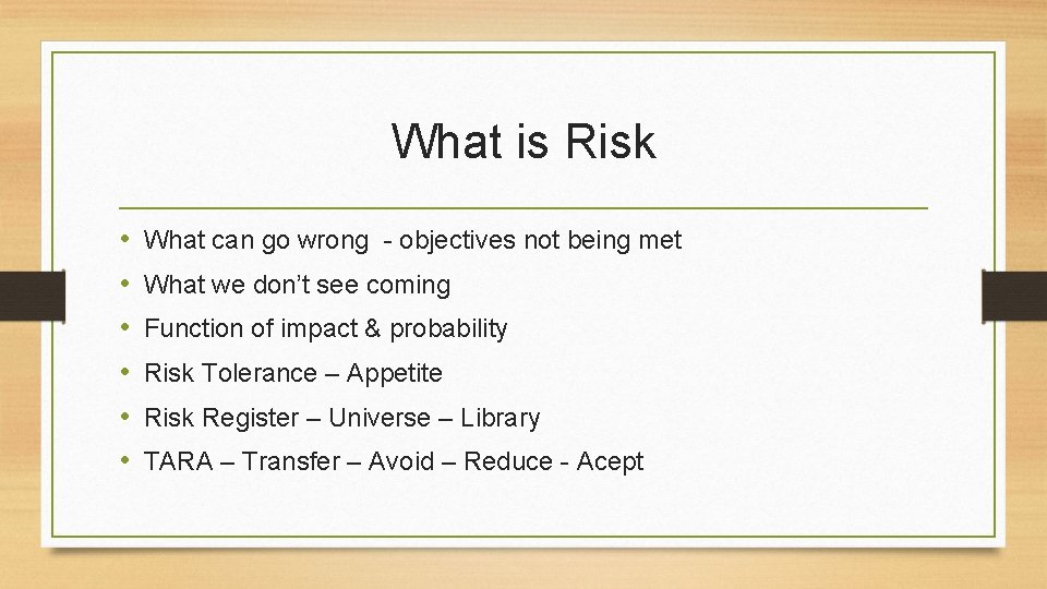 What is Risk • • • What can go wrong - objectives not being