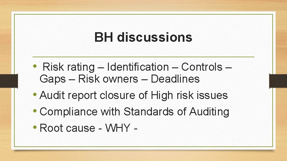 BH discussions • Risk rating – Identification – Controls – Gaps – Risk owners