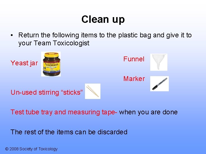 Clean up • Return the following items to the plastic bag and give it
