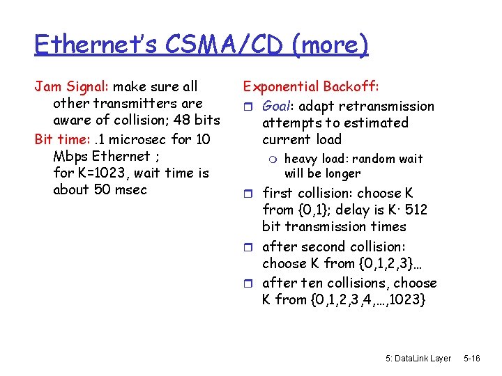 Ethernet’s CSMA/CD (more) Jam Signal: make sure all other transmitters are aware of collision;