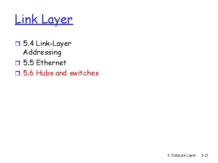 Link Layer r 5. 4 Link-Layer Addressing r 5. 5 Ethernet r 5. 6